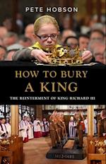 How to Bury a King : The Reinterment of King Richard III