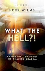 What the Hell?! : An Unexpected Story of Amazing Grace