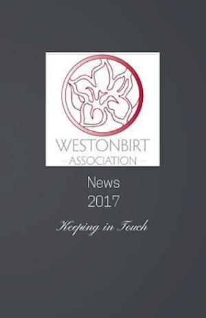 Westonbirt Association News 2017: The annual news magazine for the alumni of Westonbirt School