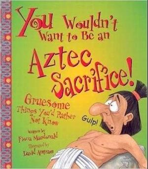 You Wouldn't Want To Be An Aztec Sacrifice!