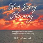 New Every Morning: 30 Days of Reflections on the God Opportunities in Each Day 