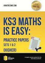 KS3 Maths is Easy: Practice Papers Sets 1& 2 (Higher). Complete Guidance for the New KS3 Curriculum