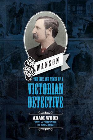 Swanson: The Life and Times of a Victorian Detective