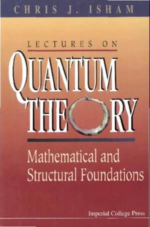 Lectures On Quantum Theory: Mathematical And Structural Foundations