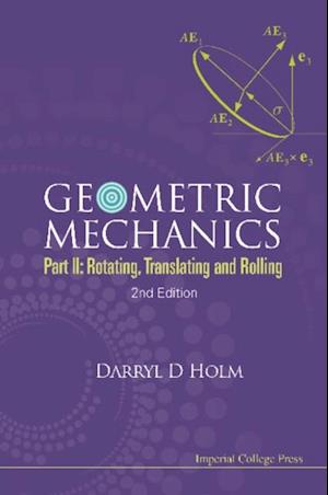 Geometric Mechanics - Part Ii: Rotating, Translating And Rolling (2nd Edition)