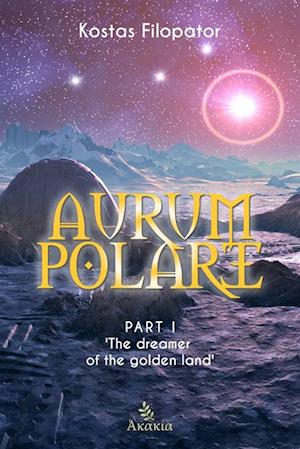 Aurum Polare I : Part 1: The Dreamer of The Golden Land