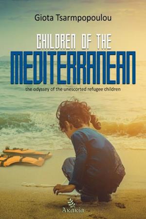 Children of the Mediterranean : The Odyssey of the Unescorted Refugee Children