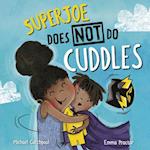 Superjoe Does Not Do Cuddles