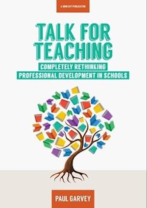 Talk for Teaching: Rethinking Professional Development in Schools