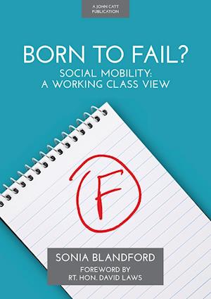 Born to Fail?: Social Mobility: A Working Class View