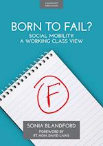 Born to Fail?: Social Mobility: A Working Class View