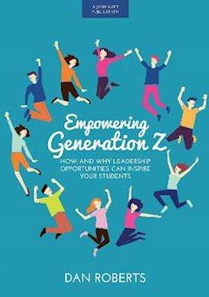 Empowering Generation Z: How and why leadership opportunities can inspire your students