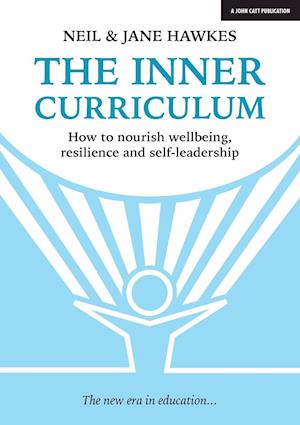 The Inner Curriculum: How to develop Wellbeing, Resilience & Self-leadership