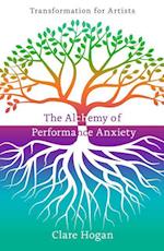 The Alchemy of Performance Anxiety: Transformation for Artists