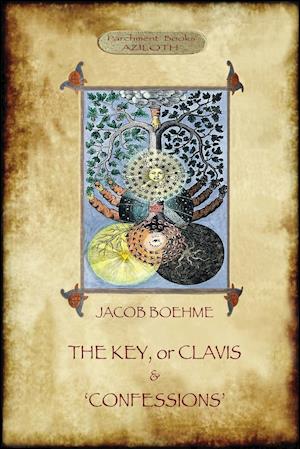 The Key of Jacob Boehme, & The Confessions of Jacob Boehme