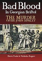 Bad Blood in Georgian Bristol. The Murder of Sir John Dineley