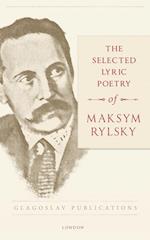 The Selected Lyric Poetry of Maksym Rylsky