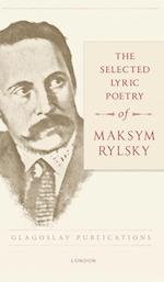 The Selected Lyric Poetry of Maksym Rylsky