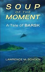 Soup Of The Moment: A Tale of BARSK 