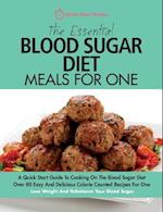 The Essential Blood Sugar Diet Meals For One: A Quick Start Guide To Cooking On The Blood Sugar Diet. Over 80 Easy And Delicious Calorie Counted Recip