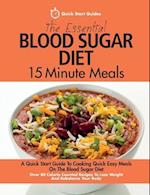 The Essential Blood Sugar Diet 15 Minute Meals: A Quick Start Guide To Cooking Quick Easy Meals On The Blood Sugar Diet. Over 80 Calorie Counted Recip