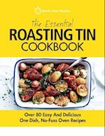 The Essential Roasting Tin Cookbook: Over 80 Easy And Delicious One Dish, No-Fuss Oven Recipes 