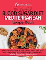 The Essential Blood Sugar Diet Mediterranean Recipe Book: A Quick Start Guide To Lose Weight, Reset Your Body And Live Longer With Mediterranean Diet 