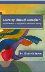 Learning Through Metaphor : an introduction to metaphors in information literacy