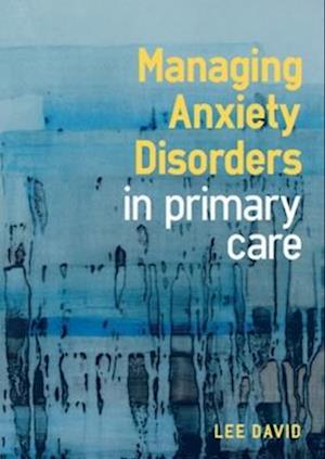 Managing Anxiety Disorders in Primary Care