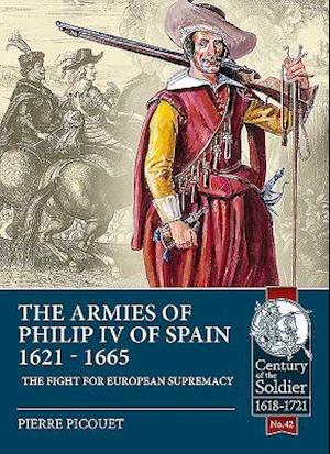 The Armies of Philip Iv of Spain 1621 - 1665