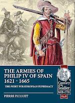 The Armies of Philip Iv of Spain 1621 - 1665