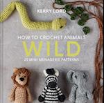 How to Crochet Animals: Wild