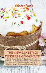 THE NEW DIABETICS DESSERTS COOKBOOK: The Ultimate Guide To Delicious Desserts Recipes For Diabetic Desserts Lovers To Send Diabetes Into Remission And