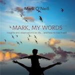 Mark, My Words: Insights and Observations on life... and how to live it well 