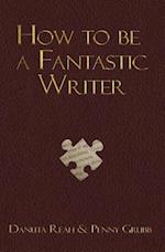 How to Be a Fantastic Writer
