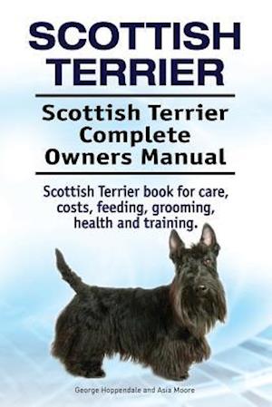 Scottish Terrier. Scottish Terrier Complete Owners Manual. Scottish Terrier book for care, costs, feeding, grooming, health and training.