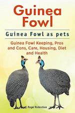 Guinea Fowl. Guinea Fowl as pets. Guinea Fowl Keeping, Pros and Cons, Care, Housing, Diet and Health.