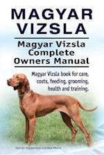 Magyar Vizsla. Magyar Vizsla Complete Owners Manual. Magyar Vizsla book for care, costs, feeding, grooming, health and training.