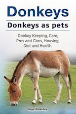 Donkeys. Donkeys as pets. Donkey Keeping, Care, Pros and Cons, Housing, Diet and Health.