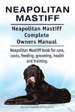 Neapolitan Mastiff. Neapolitan Mastiff Complete Owners Manual. Neapolitan Mastiff book for care, costs, feeding, grooming, health and training.