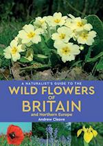 A Naturalist's Guide to the Wild Flowers of Britain and Northern Europe (2nd edition)