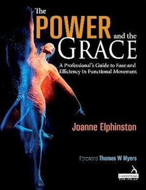The Power and the Grace : A Professional's Guide to Ease and Efficiency in Functional Movement