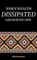 When Wealth Dissipated Like Morning Dew