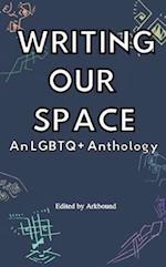 Writing Our Space: An LGBTQ+ Anthology