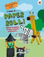 I Was A Paper Roll - Recycled Art