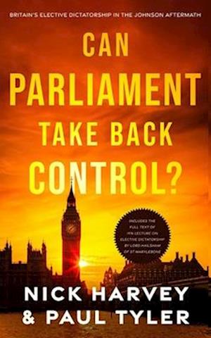 Can Parliament Take Back Control?: Britain's elective dictatorship in the Johnson aftermath