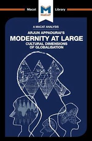 An Analysis of Arjun Appadurai’s Modernity at Large Cultural Dimensions of Globalisation