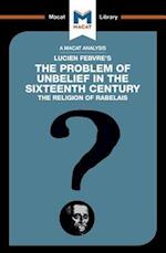An Analysis of Lucien Febvre's The Problem of Unbelief in the 16th Century