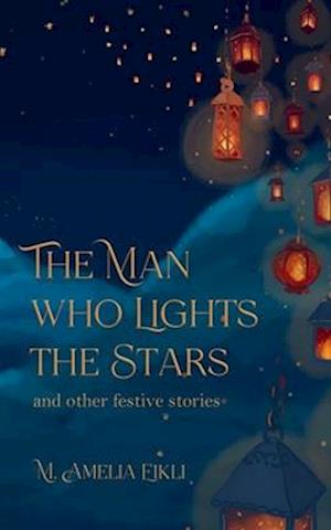 The Man who Lights the Stars and other festive stories