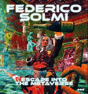 Federico Solmi: Escape Into The Metaverse